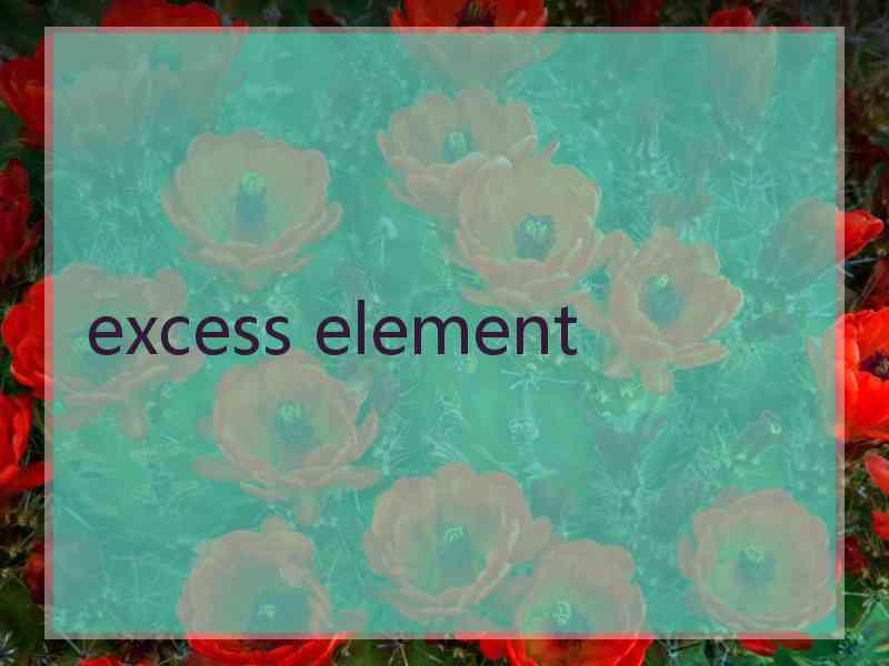 excess element