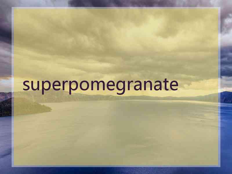 superpomegranate