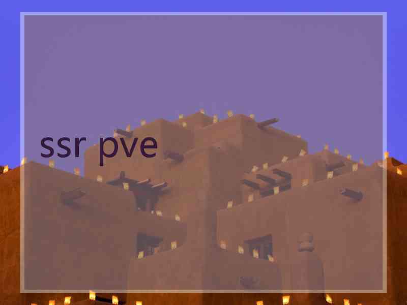 ssr pve