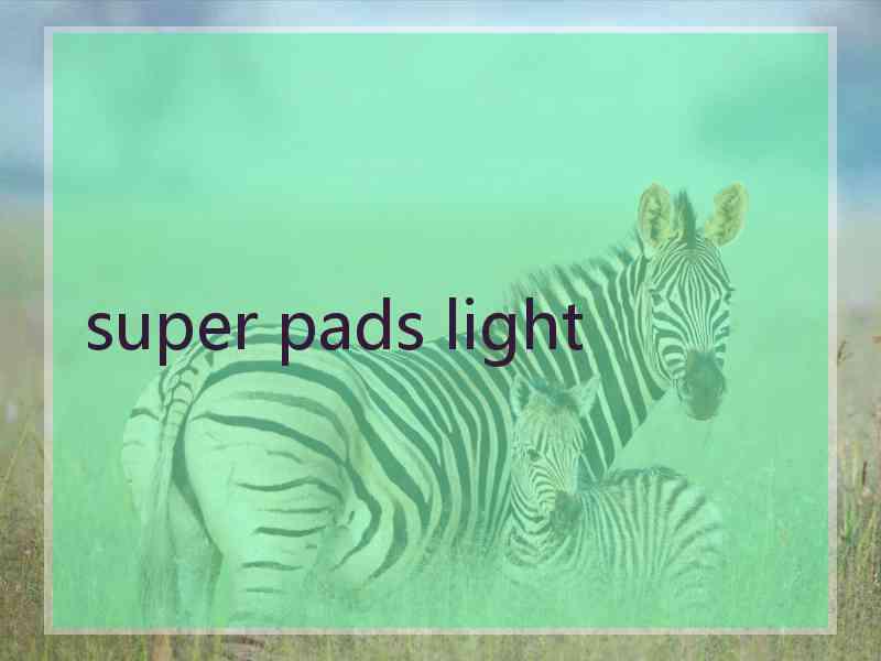 super pads light